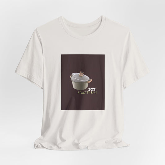 Pot Ready to Roll Unisex Tee